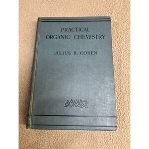 Practical‎ Organic Chemistry Textbook by Julius B Cohen 1935 Edition